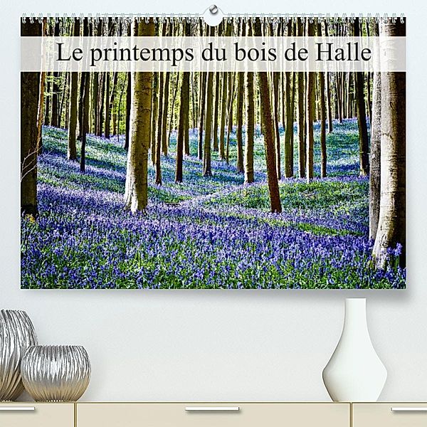 Le printemps du bois de Halle (Premium, hochwertiger DIN A2 Wandkalender 2023, Kunstdruck in Hochglanz), Bombaert Patrick