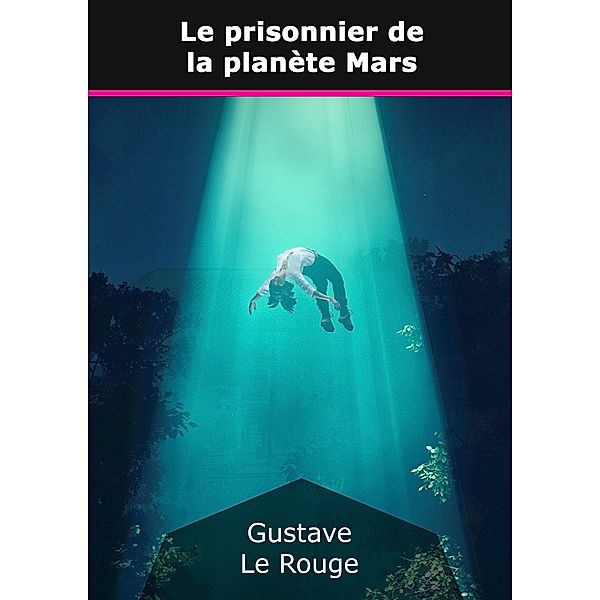 Le prisonnier de la planète Mars, Gustave Le Rouge