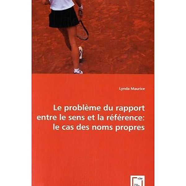 Le problème du rapport entre le sens et la référence: le cas des noms propres; ., Lynda Maurice