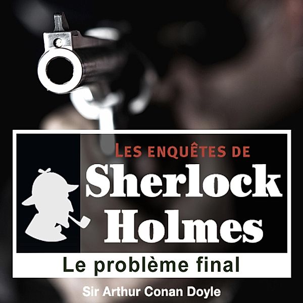 Le problème final, une enquête de Sherlock Holmes, Conan Doyle
