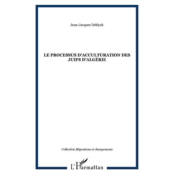 LE PROCESSUS D'ACCULTURATION DES JUIFS D'ALGERIE / Hors-collection, Jean-Jacques Deldyck