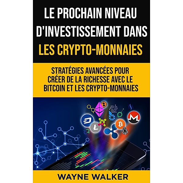 Le prochain niveau d'investissement dans les crypto-monnaies, Wayne Walker