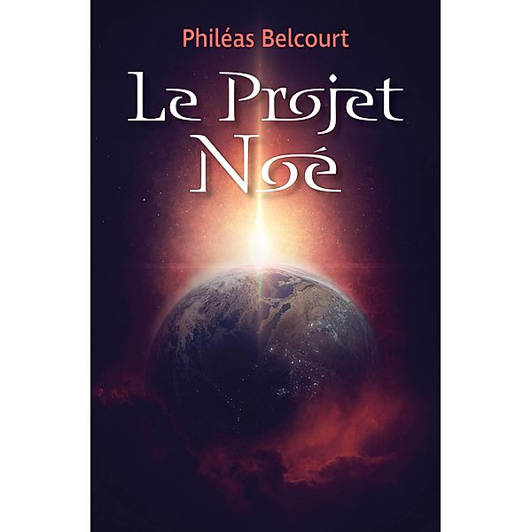 Le Projet Noe / Librinova, Belcourt Phileas Belcourt
