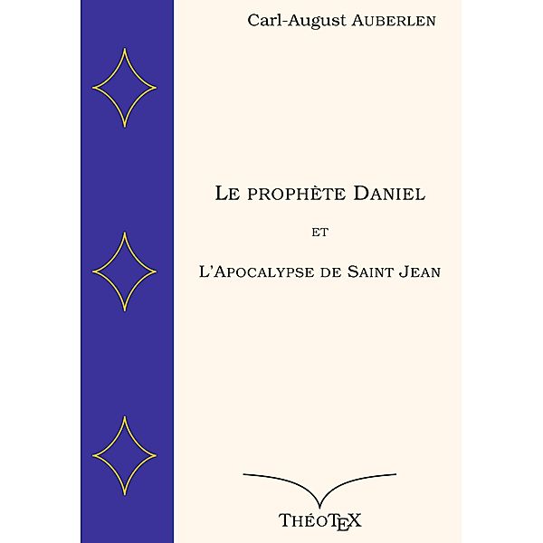 Le prophète Daniel et l'Apocalypse de Saint Jean, Carl-August Auberlen