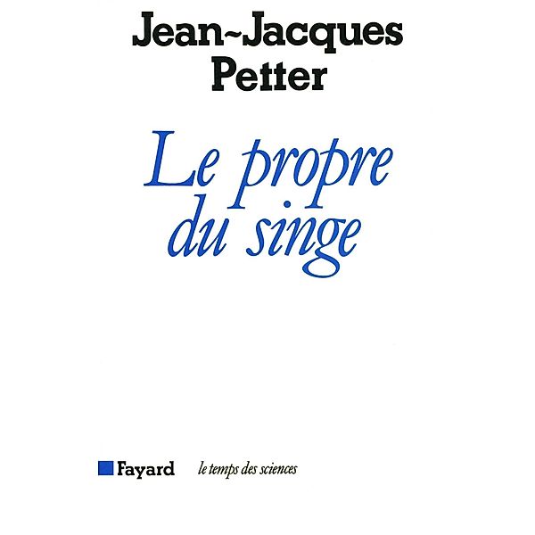 Le Propre du singe / Temps des sciences, Jean-Jacques Petter