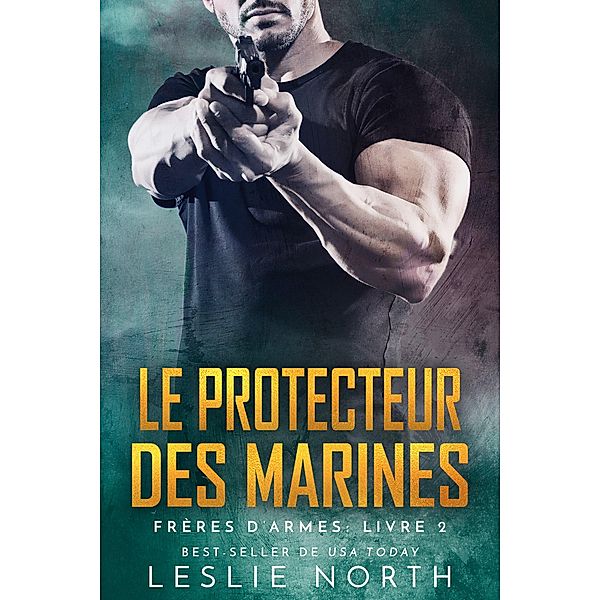 Le Protecteur des Marines (Frères d'armes, #2) / Frères d'armes, Leslie North