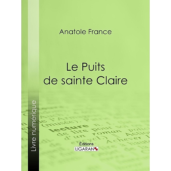 Le Puits de sainte Claire, Ligaran, Anatole France