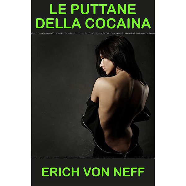 Le puttane della cocaina, Erich von Neff