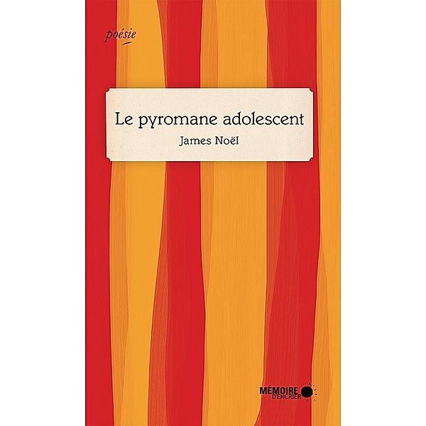 Le pyromane adolescent / Memoire d'encrier, Noel James Noel