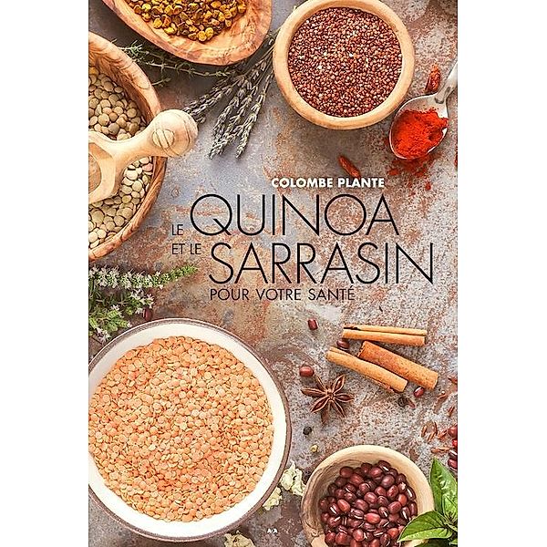 Le quinoa et le sarrasin pour votre santé / Editions AdA, Plante Colombe Plante