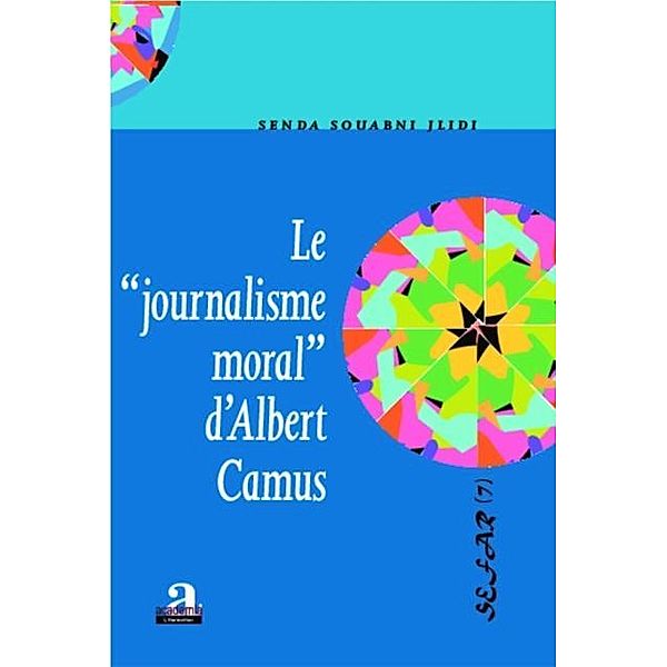 Le &quote;journalisme moral&quote; d'Albert Camus / Hors-collection, Senda Souabni Jlidi