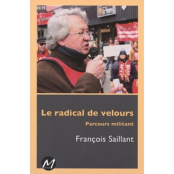 Le radical de velours  : Parcours militant, Francois Saillant