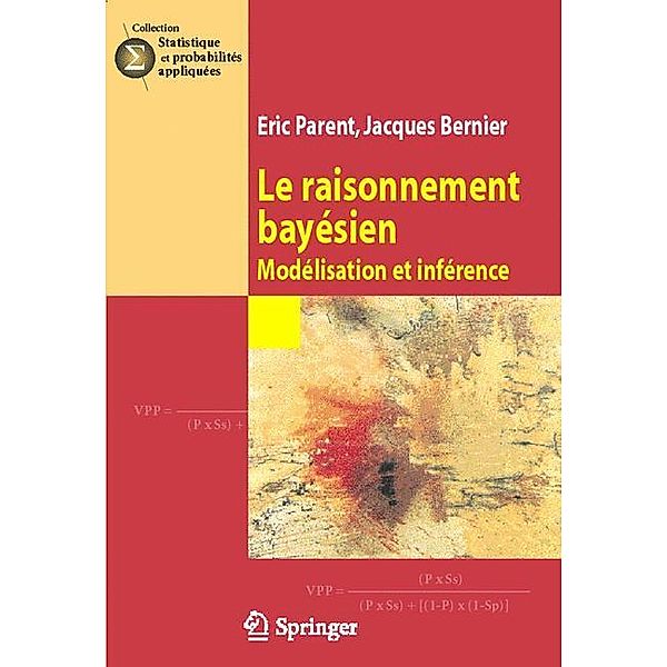 Le raisonnement bayésien / Statistique et probabilités appliquées, Éric Parent, Jacques Bernier