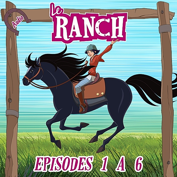 Le Ranch - Le Ranch - Episodes 1 à 6, Le Ranch, Le Ranch