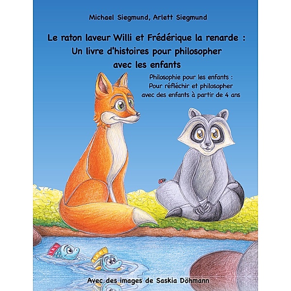 Le raton laveur Willi et Frédérique la renarde: Un livre d'histoires pour philosopher avec les enfants, Michael Siegmund