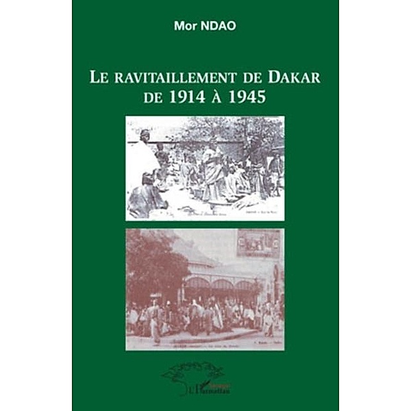 Le ravitaillement de dakar de 1914 A 1945 / Hors-collection, Ndao