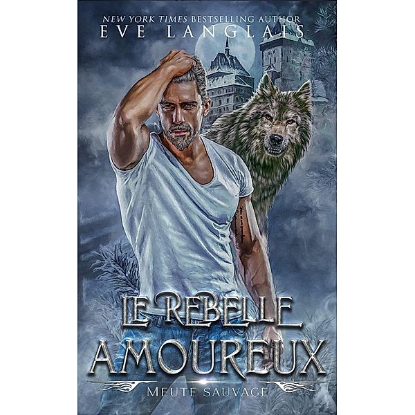 Le Rebelle Amoureux (Meute Sauvage, #4) / Meute Sauvage, Eve Langlais