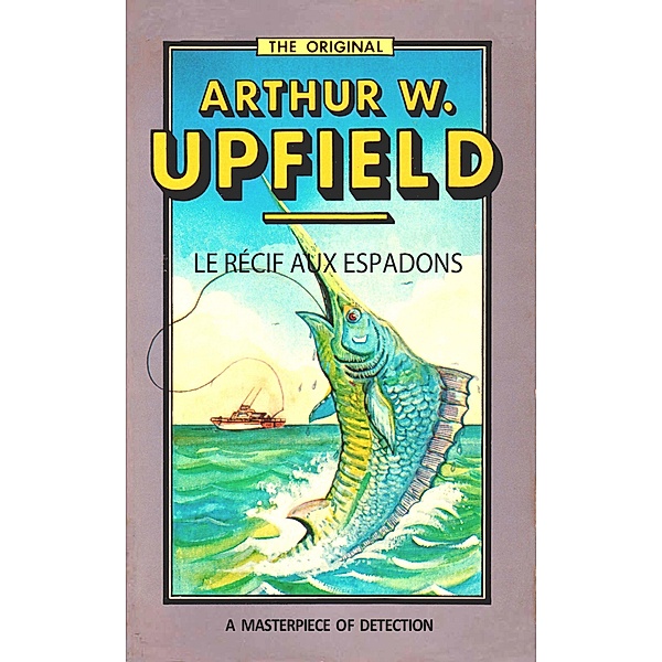 Le récif aux Espadons / Inspector Bonaparte Mysteries Bd.7, Arthur W. Upfield