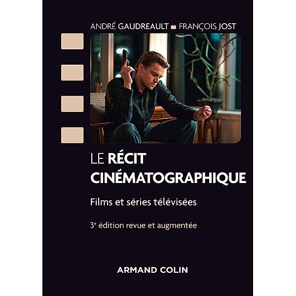 Le récit cinématographique - 3e éd. / Cinéma / Arts Visuels, André Gaudreault, François Jost