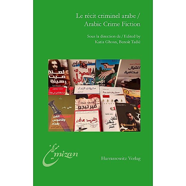 Le récit criminel arabe / Arabic Crime Fiction / Mîzân. Studien zur Literatur in der islamischen Welt Bd.32