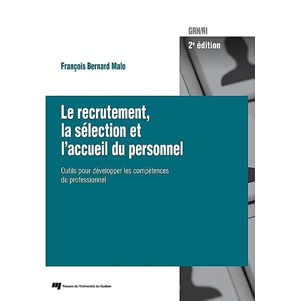 Le recrutement, la selection et l'accueil du personnel, 2e edition, Malo Francois Bernard Malo