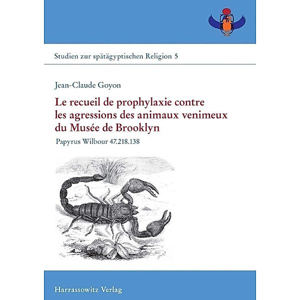 Le recueil de prophylaxie contre les agressions des animaux venimeux du Musée de Brooklyn / Studien zur spätägyptischen Religion Bd.5, Jean-Claude Goyon