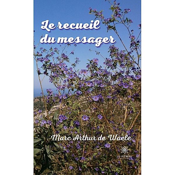 Le recueil du messager, Marc Arthur de Waele