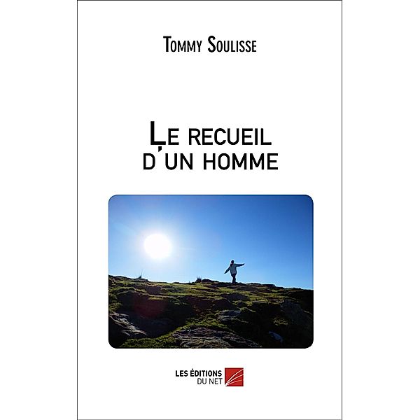 Le recueil d'un homme / Les Editions du Net, Soulisse Tommy Soulisse