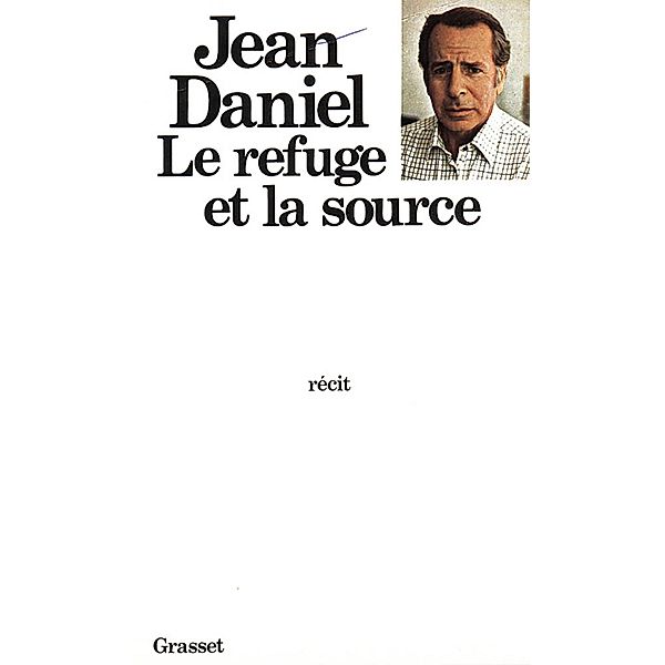 Le refuge et la source / Littérature Française, Jean Daniel