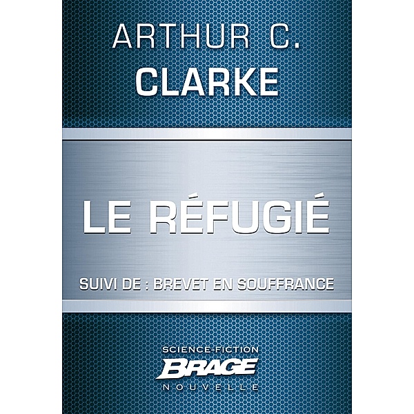 Le Réfugié (suivi de) Brevet en souffrance / Brage, Arthur C. Clarke