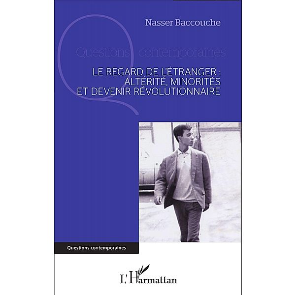 Le regard de l'étranger : altérité, minorités et devenir révolutionnaire, Baccouche Nasser Baccouche