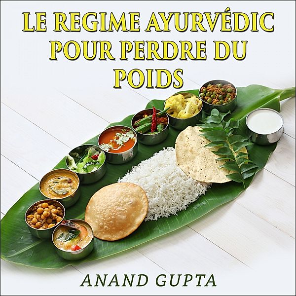 Le regime Ayurvédic pour perdre du poids, Anand Gupta