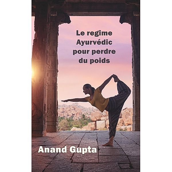 Le regime Ayurvédic pour perdre du poids, Anand Gupta