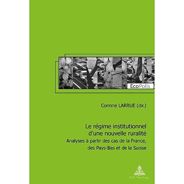 Le regime institutionnel d'une nouvelle ruralite / P.I.E-Peter Lang S.A., Editions Scientifiques Internationales, Larrue Corinne Larrue