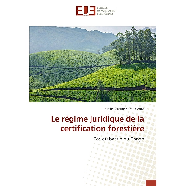 Le régime juridique de la certification forestière, Elzsie Loreine Kamen  Zota
