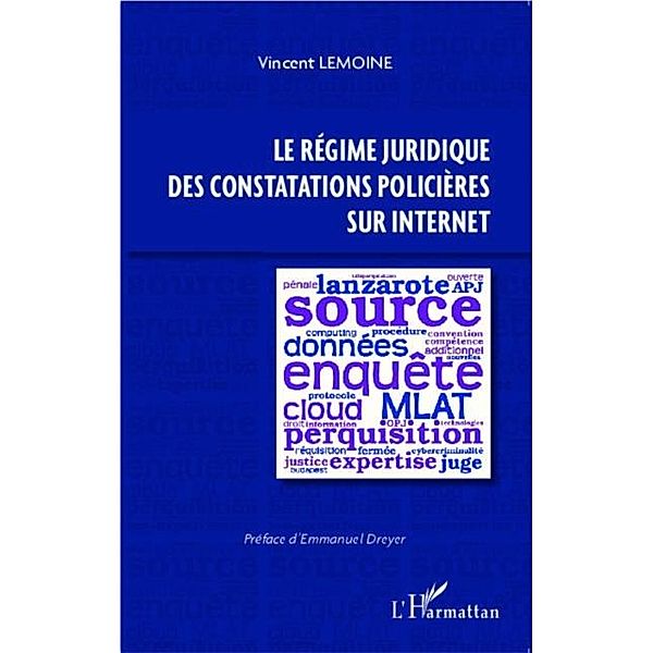 Le regime juridique des constatations policieres sur Internet / Hors-collection, Vincent Lemoine
