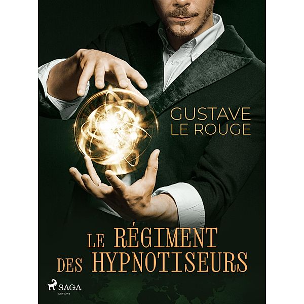 Le Régiment des hypnotiseurs / La Conspiration des Milliardaires Bd.3, Gustave Le Rouge