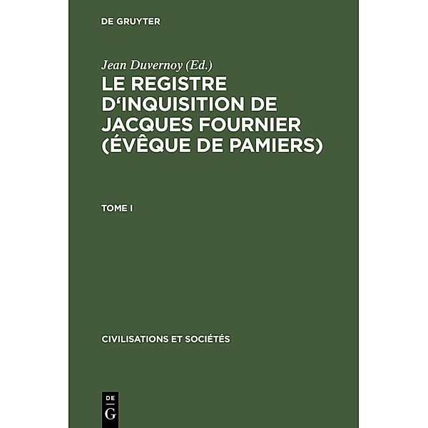 Le Registre d'inquisition de Jacques Fournier (évêque de Pamiers) / Civilisations et Sociétés Bd.43