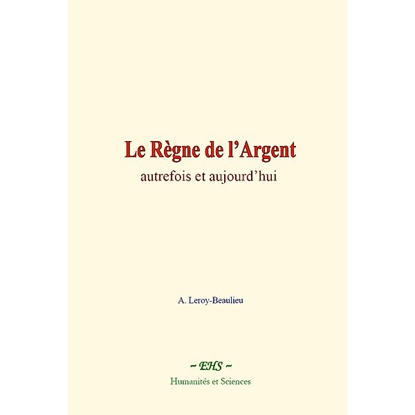 Le Règne de l'Argent, A. Leroy-Beaulieu