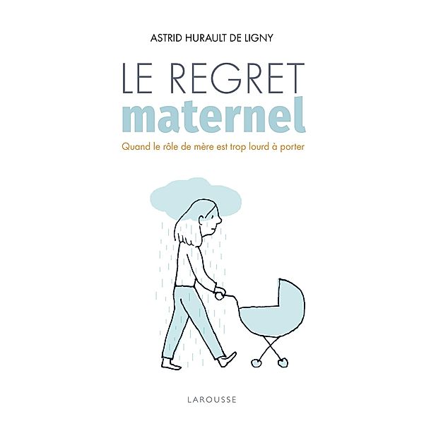 Le regret maternel / Essai - Parents, Astrid Hurault de Ligny