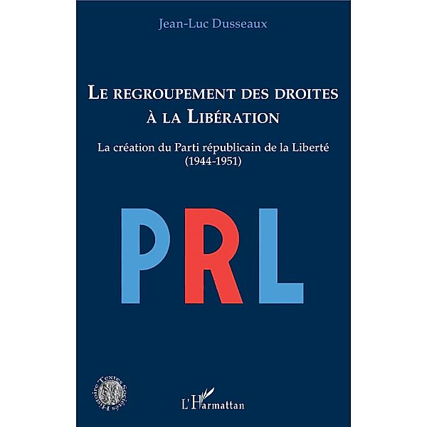 Le regroupement des droites a la Liberation, Dusseaux Jean-Luc Dusseaux