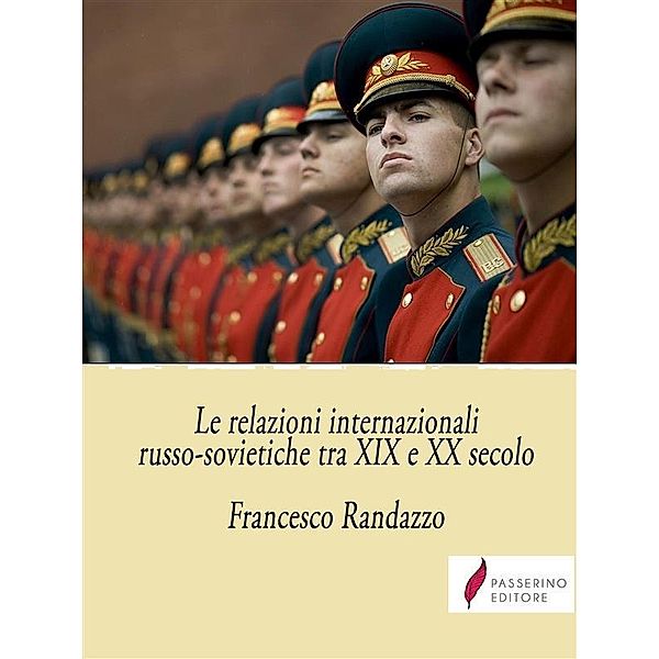 Le relazioni internazionali russo-sovietiche tra XIX-XX secolo, Francesco Randazzo