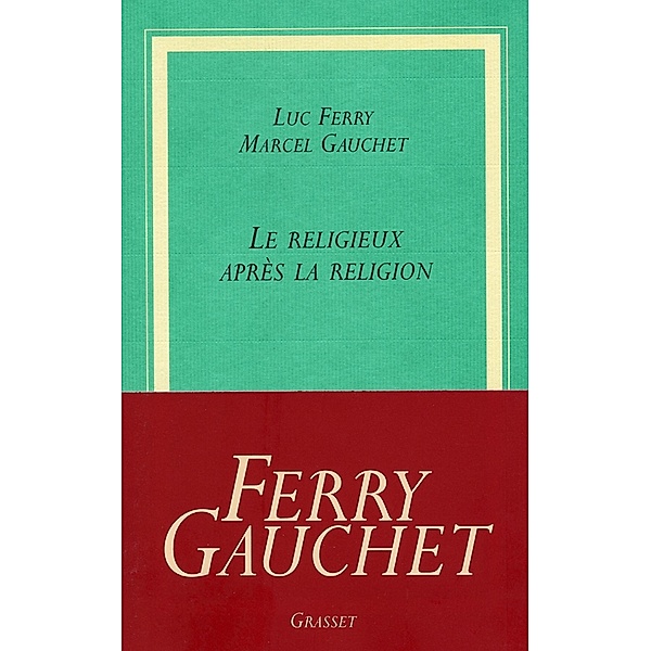 Le religieux après la religion / Collège de Philosophie, Luc Ferry, Marcel Gauchet