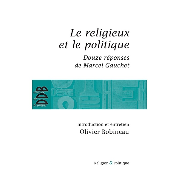 Le religieux et le politique / Religion et Politique, Olivier Bobineau, Marcel Gauchet