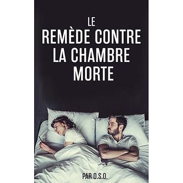 LE REMÈDE CONTRE LA CHAMBRE MORTE, D. S. O.