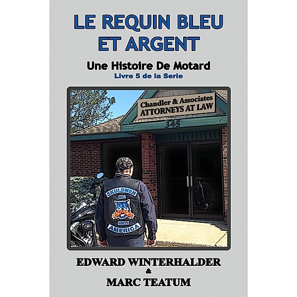 Le Requin Bleu Et Argent: Une Histoire De Motard (Livre 5 De La Serie) / Une Histoire De Motard, Edward Winterhalder, Marc Teatum