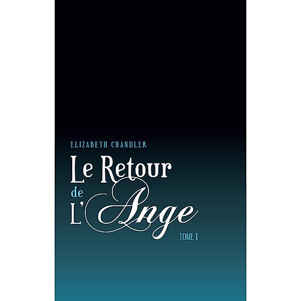 Le Retour de l'ange 1 / Le Retour de l'ange Bd.1, Elizabeth Chandler