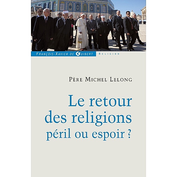 Le retour des religions, péril ou espoir ? / Spiritualité, Michel Lelong