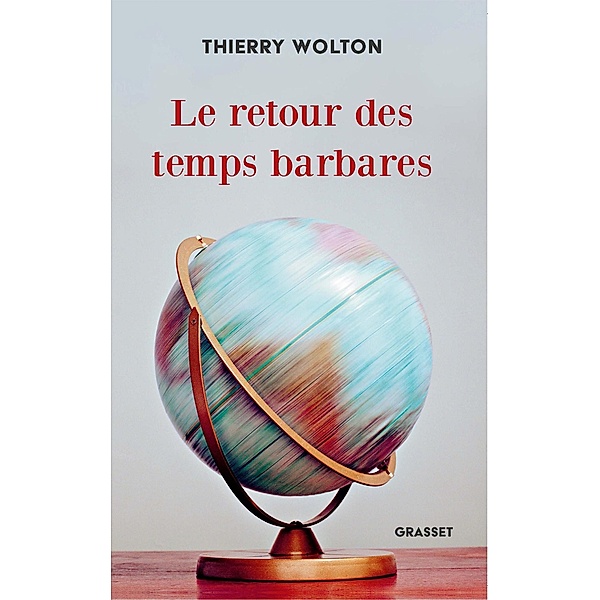 Le retour des temps barbares / essai français, Thierry Wolton