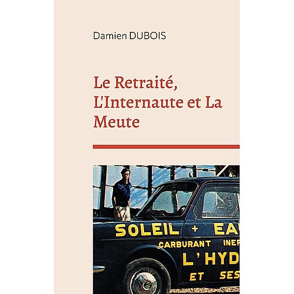 Le Retraité, L'Internaute et La Meute, Damien Dubois